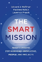 The Smart Mission: NASA's Lessons for Managing Knowledge, People, and Projects (Hardback)