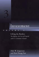 Investment: Lifting the Burden - Tax Reform, the Cost of Capital and U.S. Economic Growth v. 3 (Hardback)