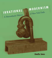 Irrational Modernism: A Neurasthenic History of New York Dada - Irrational Modernism (Hardback)
