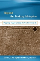 Beyond the Desktop Metaphor: Designing Integrated Digital Work Environments - Beyond the Desktop Metaphor (Hardback)