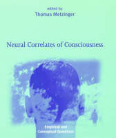 Neural Correlates of Consciousness: Empirical and Conceptual Questions - Neural Correlates of Consciousness (Hardback)