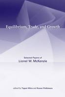 Equilibrium, Trade, and Growth: Selected Papers of Lionel W. McKenzie (Hardback)