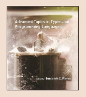 Advanced Topics in Types and Programming Languages - The MIT Press (Hardback)