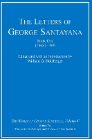 The Letters of George Santayana, Book One [1868]-1909: Volume 5: The Works of George Santayana, Volume V - Works of George Santayana (Hardback)