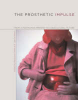 The Prosthetic Impulse: From a Posthuman Present to a Biocultural Future (Hardback)