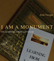 I AM A MONUMENT: On <i>Learning from Las Vegas</i> - The MIT Press (Hardback)