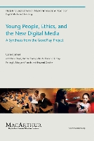 Young People, Ethics, and the New Digital Media: A Synthesis from the GoodPlay Project - The John D. and Catherine T. MacArthur Foundation Reports on Digital Media and Learning (Paperback)
