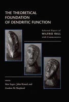 The Theoretical Foundation of Dendritic Function: The Collected Papers of Wilfrid Rall with Commentaries - Computational Neuroscience Series (Paperback)