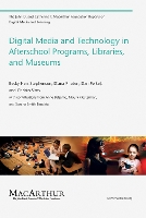 Digital Media and Technology in Afterschool Programs, Libraries, and Museums - The John D. and Catherine T. MacArthur Foundation Reports on Digital Media and Learning (Paperback)