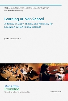 Learning at Not-School: A Review of Study, Theory, and Advocacy for Education in Non-Formal Settings - The John D. and Catherine T. MacArthur Foundation Reports on Digital Media and Learning (Paperback)