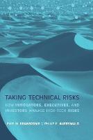 Taking Technical Risks: How Innovators, Managers, and Investors Manage Risk in High-Tech Innovations - The MIT Press (Paperback)