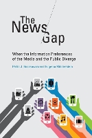 The News Gap: When the Information Preferences of the Media and the Public Diverge - The MIT Press (Paperback)