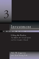 Investment: Lifting the Burden: Tax Reform, the Cost of Capital, and U.S. Economic Growth - Investment (Paperback)
