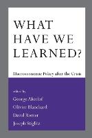 What Have We Learned?: Macroeconomic Policy after the Crisis - The MIT Press (Paperback)