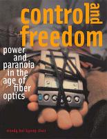 Control and Freedom: Power and Paranoia in the Age of Fiber Optics - The MIT Press (Paperback)