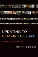 Updating to Remain the Same: Habitual New Media - The MIT Press (Paperback)