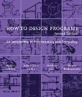 How to Design Programs: An Introduction to Programming and Computing - The MIT Press (Paperback)