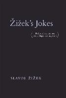 Zizek's Jokes: (Did you hear the one about Hegel and negation?) - Zizek's Jokes (Paperback)