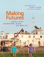 Making Futures: Marginal Notes on Innovation, Design, and Democracy - The MIT Press (Paperback)