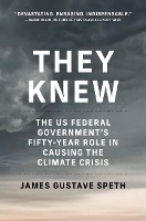They Knew: The US Federal Governments Fifty-Year Role in Causing the Climate Crisis (Hardback)