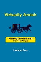 Virtually Amish: Preserving Community at the Internet's Margins - Acting with Technology (Paperback)