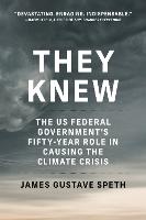 They Knew: The US Federal Government's Fifty-Year Role in Causing the Climate Crisis  (Paperback)