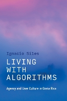 Living with Algorithms: Agency and User Culture in Costa Rica  (Paperback)
