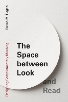 The Space between Look and Read: Designing Complementary Meaning  (Paperback)