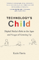 Technology's Child: Digital Media’s Role in the Ages and Stages of Growing Up (Paperback)