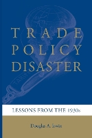 Trade Policy Disaster: Lessons from the 1930s - Ohlin Lectures (Paperback)