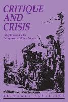 Critique and Crisis: Enlightenment and the Pathogenesis of Modern Society - Studies in Contemporary German Social Thought (Paperback)