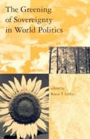 The Greening of Sovereignty in World Politics - Global Environmental Accord: Strategies for Sustainability and Institutional Innovation (Paperback)