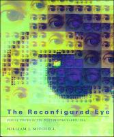 The Reconfigured Eye: Visual Truth in the Post-Photographic Era - The MIT Press (Paperback)