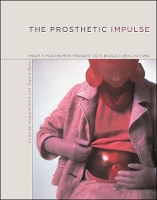 The Prosthetic Impulse: From a Posthuman Present to a Biocultural Future - The Prosthetic Impulse (Paperback)