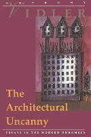 The Architectural Uncanny: Essays in the Modern Unhomely - The MIT Press (Paperback)