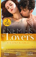 Enemies To Lovers: It's Only Business: Engaging the Enemy (the Bourbon Brothers) / Seducing His Enemy's Daughter / His for Revenge (Paperback)