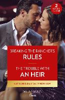 Breaking The Rancher's Rules / The Trouble With An Heir – 2 Books in 1 (Paperback)