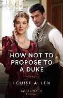 How Not To Propose To A Duke (Paperback)