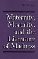Maternity, Mortality, and the Literature of Madness (Hardback)