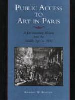 Public Access to Art in Paris: A Documentary History from the Middle Ages to 1800 (Hardback)