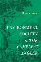 Environment, Society, and The Compleat Angler - Cultural Inquiries in English Literature, 1400–1700 (Hardback)