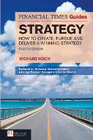 FT Guide to Strategy: How to create, pursue and deliver a winning strategy - The FT Guides (Paperback)