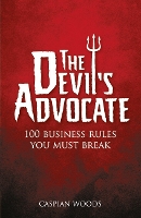 Devil's Advocate, The: 100 Business Rules You Must Break (Paperback)