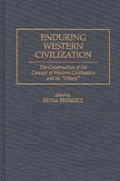 Enduring Western Civilization: The Construction of the Concept of Western Civilization and Its Others (Hardback)