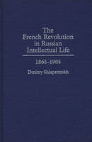 The French Revolution in Russian Intellectual Life: 1865-1905 (Hardback)