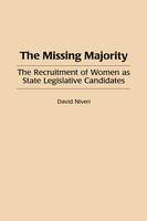 The Missing Majority: The Recruitment of Women as State Legislative Candidates (Hardback)