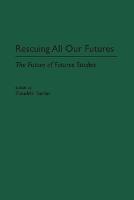 Rescuing All Our Futures: The Future of Futures Studies - Praeger Studies on the 21st Century (Paperback)