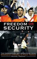 Freedom or Security: The Consequences for Democracies Using Emergency Powers to Fight Terror (Hardback)