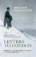 Letters to London: Bonhoeffer'S Previously Unpublished Correspondence With Ernst Cromwell, 1935-36 (Paperback)