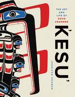 Kesu': The Art and Life of Doug Cranmer (Paperback)